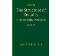 Vasilis Politis The Structure of Enquiry in Plato's Early Dialogues (Tascabile)