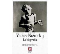 Vaslav Nižinskij. La biografia