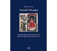 Vassalli del papa. Potere pontificio, aritocrazie e città nello Stato della Chiesa (XII-XV sec.)