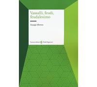 Vassalli, feudi, feudalesimo