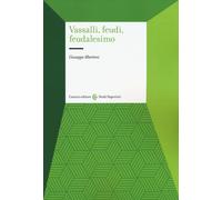 Vassalli, feudi, feudalesimo - Albertoni Giuseppe