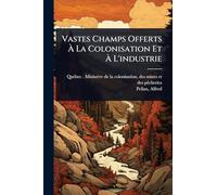 Vastes Champs Offerts À La Colonisation Et À L'industrie