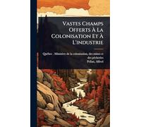 Vastes Champs Offerts À La Colonisation Et À L'industrie