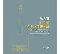 Vasto. Il faro di Punta Penna. Un caposaldo del paesaggio costiero adriatico