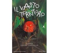 VASTO TERRITORIO (IL) - Trujillo Simón López - 2025 - Mercurio Books