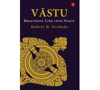 Vastu: Breathing Life into Space - Svoboda Robert E.