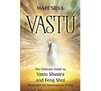 Vastu: The Ultimate Guide to Vastu Shastra and Feng Shui Remedies for Harmonious Living