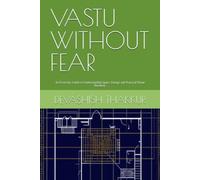 VASTU WITHOUT FEAR: Book - 1. An Everyday Guide to Understanding Space, Energy and Practical Home Harmony