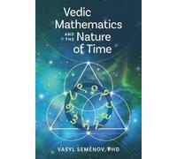 Vasyl Semenov Vedic Mathematics and The Nature of Time (Tascabile)