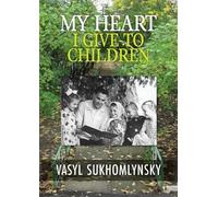 Vasyl Sukhomlynsky My Heart I Give to Children (Tascabile)