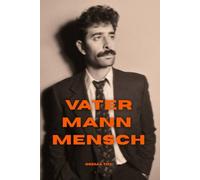 Vater Mann Mensch: Ein ehrliches Buch über Verantwortung, Stärke und den Weg zum Mann, der du sein willst.