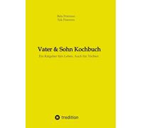 Vater & Sohn Kochbuch: Ein Ratgeber fürs Leben. Auch für Töchter.