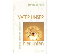 Vater unser hier unten: Betend Vertrauen schöpfen