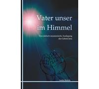 Vater unser im Himmel: Eine jüdisch-messianische Auslegung des Gebets Jesu