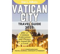 VATICAN CITY Travel Guide 2025: Explore the Sistine Chapel, St. Peter’s Basilica, Vatican Museums, and Hidden Corners with Maps, Tips, and Itineraries for All Travelers