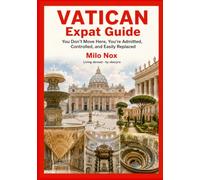 VATICAN Expat Guide: You Don’t Move Here, You’re Admitted, Controlled, and Easily Replaced: 107