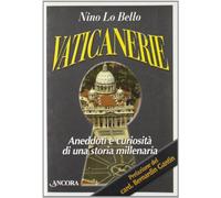 Vaticanerie. Aneddoti e curiosità di una storia millenaria