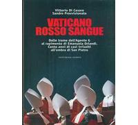 Vaticano rosso sangue. Dalle trame dell'agente G al rapimento di Emanuela Orlandi. Cento anni di casi irrisolti all'ombra di San Pietro