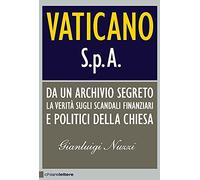 Vaticano S.p.A. Da un archivio segreto la verità sugli scandali finanziari e politici della Chiesa