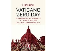 Vaticano Zero Day. Guerre ibride e nuove minacce alla Chiesa nell’era dell’intelligenza artificiale