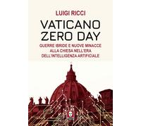 Vaticano Zero Day. Guerre ibride e nuove minacce alla Chiesa nell'era dell...