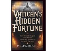VATICAN'S HIDDEN FORTUNE: The Untold Story of Money, Power, and Scandal
