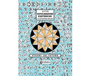 Vaticinazioni esoteriche. Illustrazioni arcane, visioni dal futuro - [EBS Print]