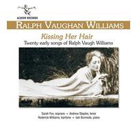 Vaughan Williams, R. - Kissing Her Hair-Early Songs