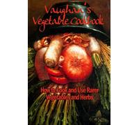 Vaughan's Vegetable Cookbook: How to Cook and Use Rarer Vegetables and Herbs