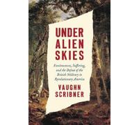 Under Alien Skies: Environment, Suffering, and the Defeat of the British Military in Revolutionary America