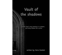 Vault of Shadows: Remember the shadows. The Vault awaits. And to end the hunt, Caylee must risk everything, even love itself. In the Vault, every memory is a weapon and every shadow has a price.