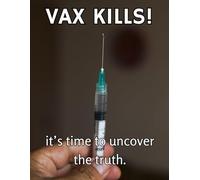 VAX KILLS!: it’s time to uncover the truth.