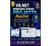 VB.NET Windows Forms Projects Made Easy: Build 20 Practical Desktop Applications with Visual Studio 2026, .NET 10, and Step-by-Step VB.NET Programming