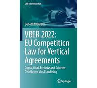 VBER 2022: EU Competition Law for Vertical Agreements: Digital, Dual, Exclusive and Selective Distribution plus Franchising