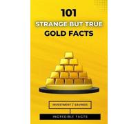 VC Brothers 101 Strange But True Gold Facts: Incredible and Astonish (Tascabile)