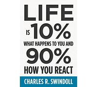 Charles R. Swind Life Is 10% What Happens to You and 90% How You Re (Tascabile)