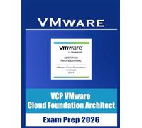 VCP VMware Cloud Foundation Architect Practice Exams 2026: VMware Cloud Foundation (VCF 5.x & 6.x) Practice Exams: 600+ Questions for VCP-DCV Deploy & VCAP-DCV Deploy Certification