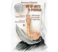 Ve la dico 'n poesia. 100 sonetti tra ricordi e siparietti