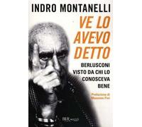 Ve lo avevo detto. Berlusconi visto da chi lo conosceva bene