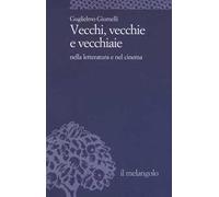 Vecchi, vecchie e vecchiaie nella letteratura e nel cinema