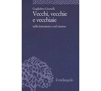 Vecchi, vecchie e vecchiaie nella letteratura e nel cinema