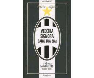 Vecchia signora sarà tua zia! Le più belle barzellette sulla Juve