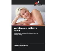 Vecchiaia e bellezza fisica: La parola alle donne anziane provenienti da contesti diversi