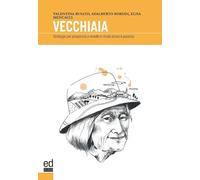 Vecchiaia. Strategie per prepararsi a viverla in modo attivo e positivo