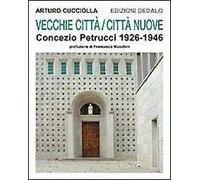 Vecchie città, città nuove. Concezio Petrucci 1926-1946