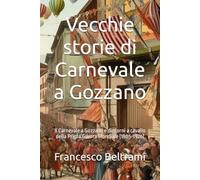 Vecchie storie di Carnevale a Gozzano: Il Carnevale a Gozzano e dintorni a cavallo della Prima Guerra Mondiale (1905-1926)