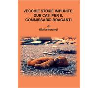 Vecchie storie impunite: due casi per il commissario Braganti di Giulia Morandi