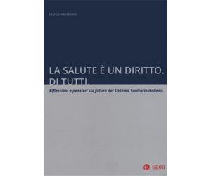 Vecchietti,Marco. - La salute è un diritto. Di tutti. Riflessioni e pensieri sul