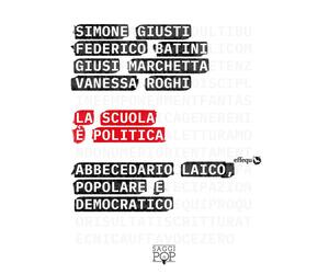 VECCHIO__SCUOLA È POLITICA. ABBECEDARIO LAICO, POPOLARE E DEMOCRATICO (LA)