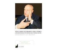 Vecchio servitore del vero. Una biografia di Francesco Siniscalchi
